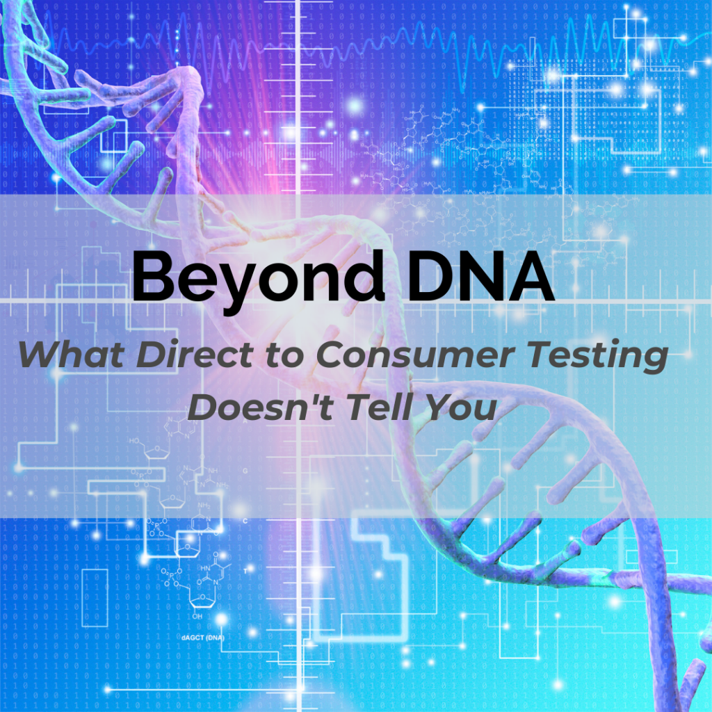 Beyond DNA- What Direct to Consumer DNA Testing Doesn’t Tell You ...